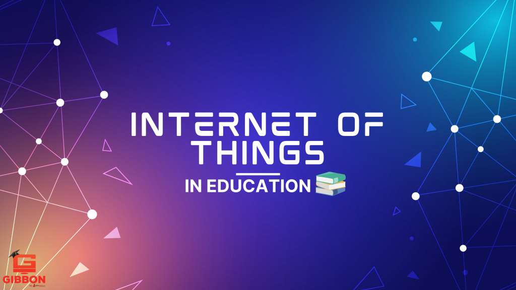 Applications of Internet of Things in Education System